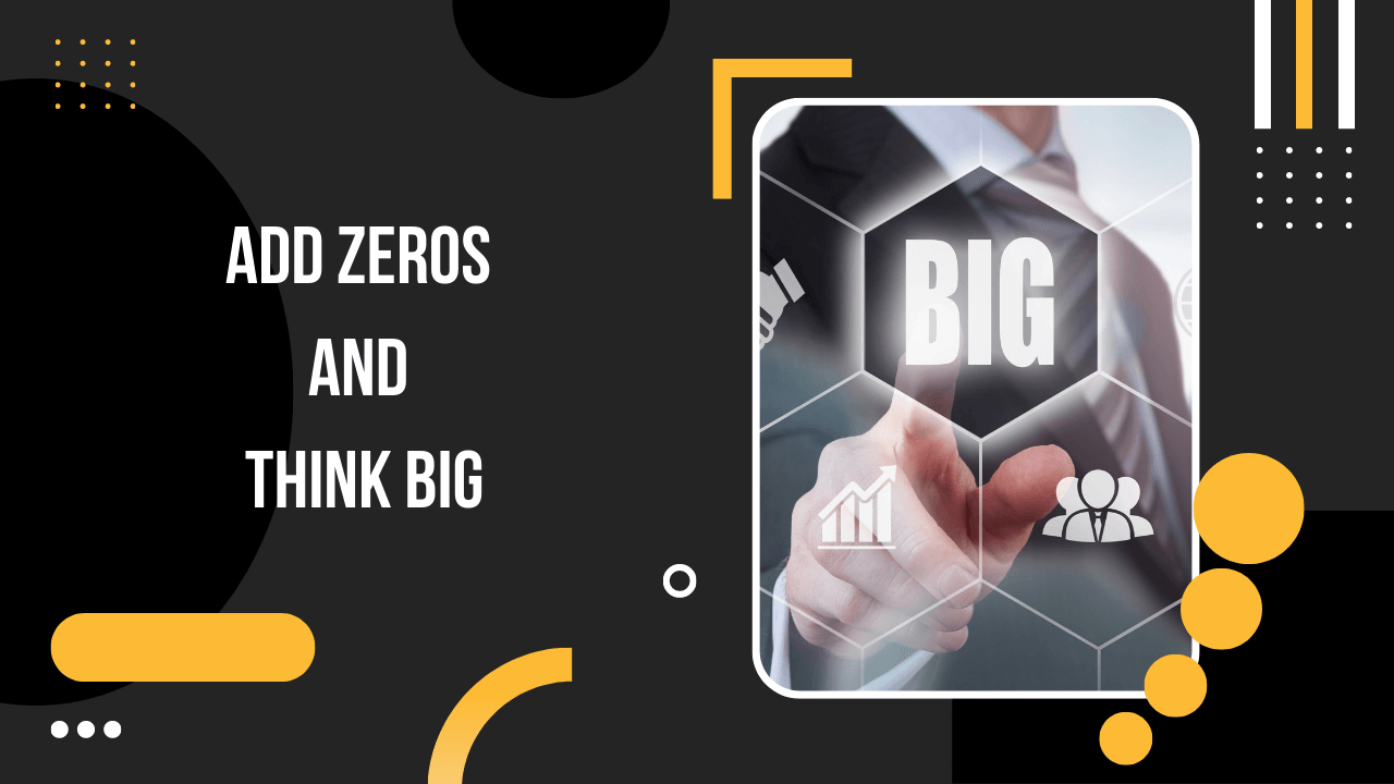 Add Zeros And Think Big - Blog